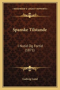 portada Spanske Tilstande: I Nutid Og Fortid (1871) (en Danés)