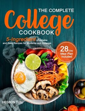 portada The Complete College Cookbook: 5-Ingredient Affordable and Easy Recipes for Students and Colleges (28-Day Meal Plan Included) (in English)