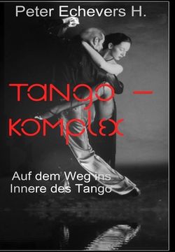 portada Tango-Komplex - Auf dem Weg ins Innere des Tango (en Alemán)
