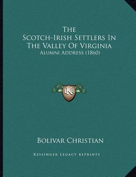portada the scotch-irish settlers in the valley of virginia: alumni address (1860) (en Inglés)