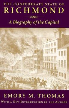portada the confederate state of richmond: a biography of the capital (en Inglés)