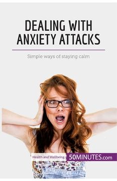portada Dealing with Anxiety Attacks: Simple ways of staying calm (in English)