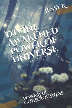 portada Divine Awakened Power of Universe: Powerful Consciousness (in English)