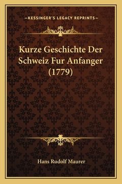 portada Kurze Geschichte Der Schweiz Fur Anfanger (1779) (en Alemán)