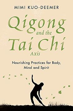 portada Qigong and the tai chi Axis: Nourishing Practices for Body, Mind and Spirit (en Inglés)