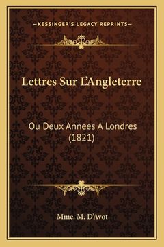 portada Lettres Sur L'Angleterre: Ou Deux Annees A Londres (1821) (en Francés)