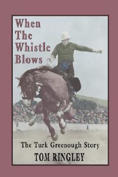 portada when the whistle blows, the turk greenough story (en Inglés)
