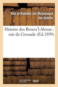 portada Histoire Des Benou'l-Ahmar: Rois de Grenade (in French)