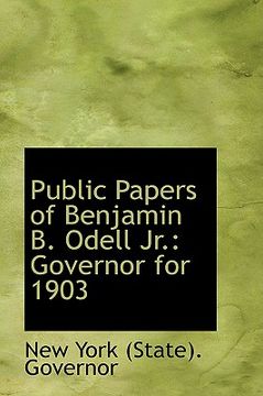 portada public papers of benjamin b. odell jr.: governor for 1903 (en Inglés)