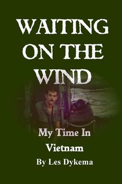 portada Waiting on the Wind: My Time In Vietnam, by Les Dykema (en Inglés)