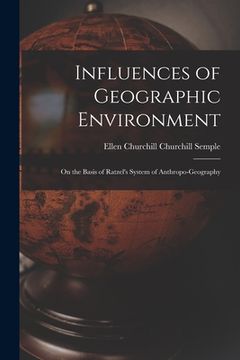 portada Influences of Geographic Environment: On the Basis of Ratzel's System of Anthropo-Geography (en Inglés)