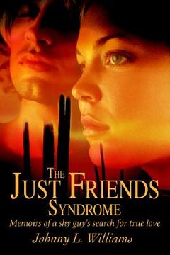 portada the just friends syndrome: memoirs of a shy guy's search for true love (en Inglés)