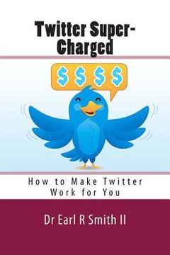 portada Twitter Super-Charged: How to Make Twitter Work for You