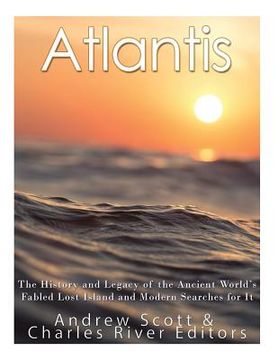 portada Atlantis: The History and Legacy of the Ancient World's Fabled Lost Island and Modern Searches for It (en Inglés)