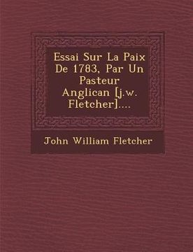 portada Essai Sur La Paix de 1783, Par Un Pasteur Anglican [J.W. Fletcher].... (in French)