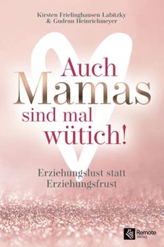 portada Auch Mamas Sind mal Wütich! Erziehungslust Statt Erziehungsfrust (in German)