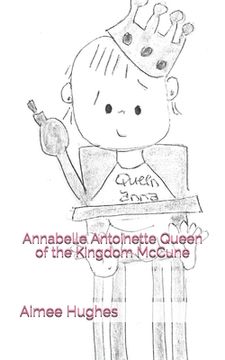 portada Annabelle Antoinette Queen of the Kingdom McCune (en Inglés)