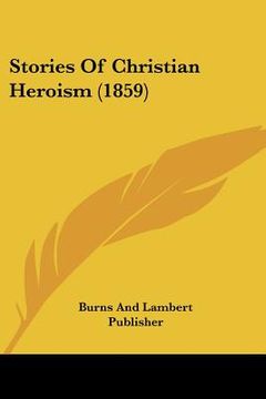 portada stories of christian heroism (1859) (en Inglés)