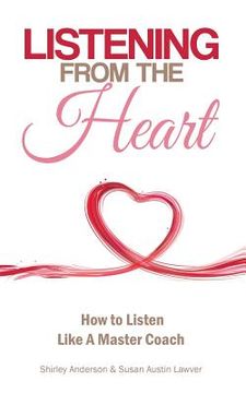 portada Listening From the Heart: How To Listen Like A Master Coach
