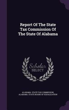 portada Report Of The State Tax Commission Of The State Of Alabama (en Inglés)