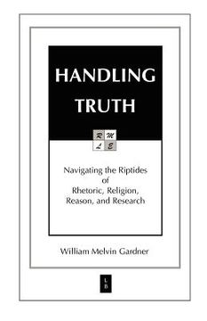 portada handling truth: navigating the riptides of rhetoric religion reason and research (in English)