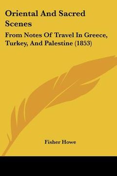 portada oriental and sacred scenes: from notes of travel in greece, turkey, and palestine (1853)