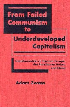 portada From Failed Communism to Underdeveloped Capitalism: Transformation of Eastern Europe, the Post-Soviet Union and China (en Inglés)
