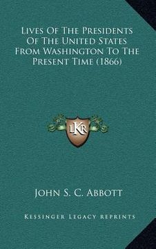 portada lives of the presidents of the united states from washington to the present time (1866) (in English)