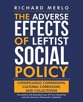 portada The Adverse Effects of Leftist Social Policy: Conspicuous Compassion, Cultural Corrosion, and Collectivism (en Inglés)