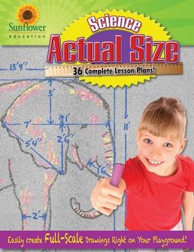 portada Actual Size-Science: Easily Create Full-Scale Drawings Right on Your Playground! (in English)