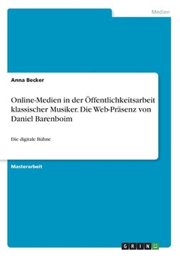 portada Online-Medien in der Öffentlichkeitsarbeit klassischer Musiker. Die Web-Präsenz von Daniel Barenboim: Die digitale Bühne (in German)