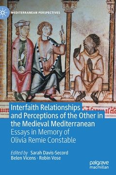 portada Interfaith Relationships and Perceptions of the Other in the Medieval Mediterranean: Essays in Memory of Olivia Remie Constable (en Inglés)