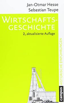 portada Wirtschaftsgeschichte: Entstehung und Wandel der Modernen Wirtschaft (Historische Einführungen, 15) Hesse, Jan-Otmar and Teupe, Sebastian (en Alemán)