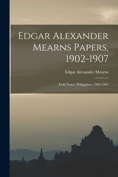 portada Edgar Alexander Mearns Papers, 1902-1907: Field Notes, Philippines, 1902-1907 (en Inglés)