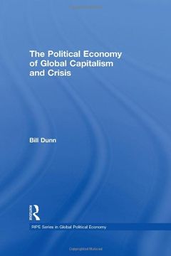 portada The Political Economy of Global Capitalism and Crisis (Ripe Series in Global Political Economy) (en Inglés)