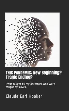 portada This Pandemic: New Beginning? Tragic Ending?: I was taught by my ancestors who were taught by slaves. (en Inglés)