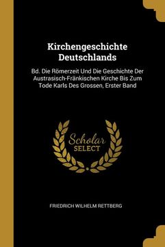 portada Kirchengeschichte Deutschlands: Bd. Die Römerzeit und die Geschichte der Austrasisch-Fränkischen Kirche bis zum Tode Karls des Grossen, Erster Band (en Alemán)