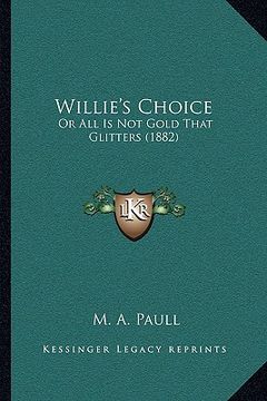 portada willie's choice: or all is not gold that glitters (1882) (en Inglés)