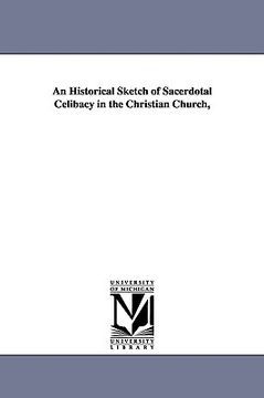 portada an historical sketch of sacerdotal celibacy in the christian church, (en Inglés)
