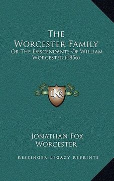 portada the worcester family the worcester family: or the descendants of william worcester (1856) or the descendants of william worcester (1856) (en Inglés)