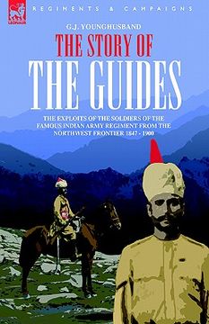 portada the story of the guides - the exploits of the soldiers of the famous indian army regiment from the northwest frontier 1847 - 1900