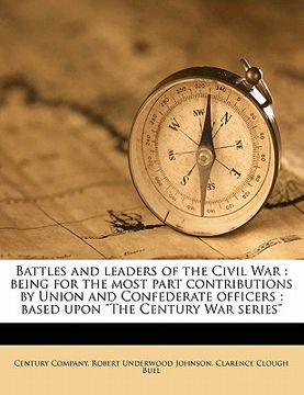 portada battles and leaders of the civil war: being for the most part contributions by union and confederate officers: based upon "the century war series"