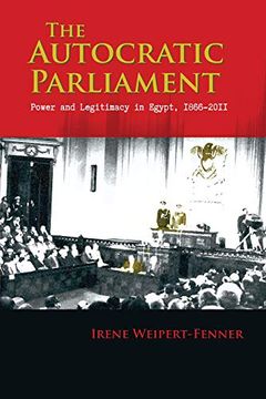 portada The Autocratic Parliament: Power and Legitimacy in Egypt, 1866-2011 (Modern Intellectual and Political History of the Middle East) (in English)