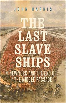 portada The Last Slave Ships: New York and the end of the Middle Passage (en Inglés)