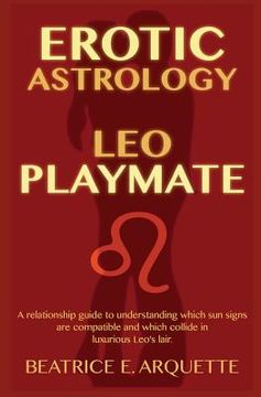 portada Erotic Astrology: Leo Playmate: A relationship guide to understanding which sun signs are compatible and which collide in luxurious Leo' (en Inglés)