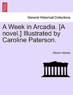 portada a week in arcadia. [a novel.] illustrated by caroline paterson.