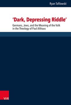 portada 'Dark, Depressing Riddle': Germans, Jews, and the Meaning of the Volk in the Theology of Paul Althaus (in English)