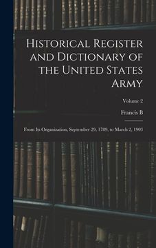 portada Historical Register and Dictionary of the United States Army: From its Organization, September 29, 1789, to March 2, 1903; Volume 2 (in English)