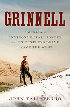 portada Grinnell: America's Environmental Pioneer and his Restless Drive to Save the West (in English)