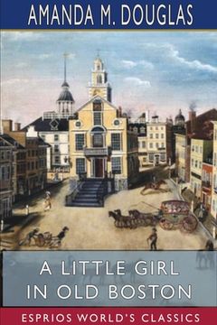 portada A Little Girl in Old Boston (Esprios Classics) (en Inglés)
